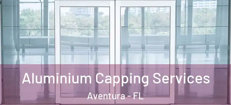  Aluminium Capping Services Aventura - FL
