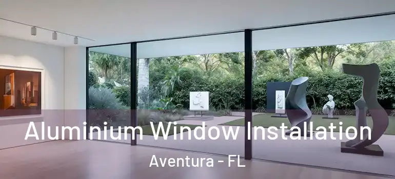  Aluminium Window Installation Aventura - FL