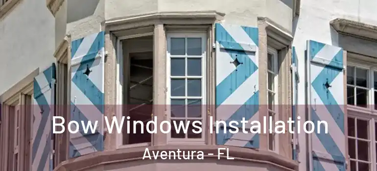  Bow Windows Installation Aventura - FL