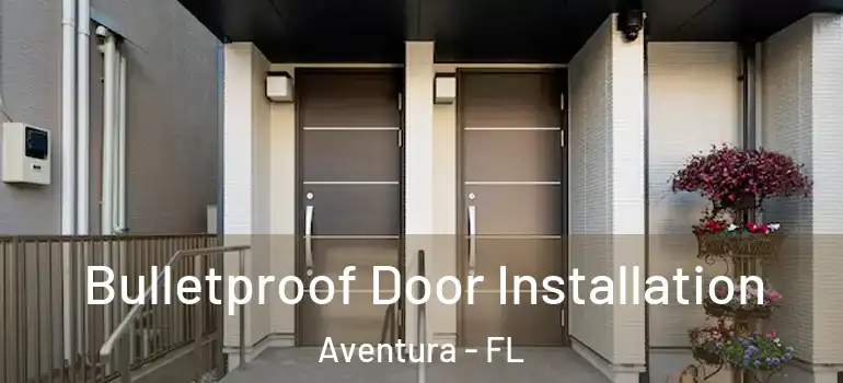  Bulletproof Door Installation Aventura - FL