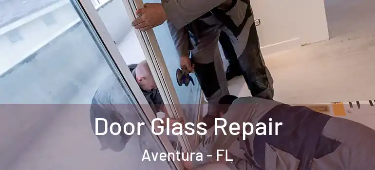  Door Glass Repair Aventura - FL