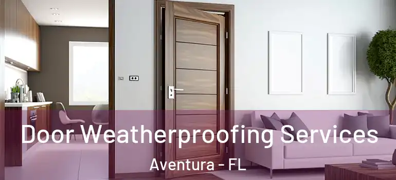 Door Weatherproofing Services Aventura - FL