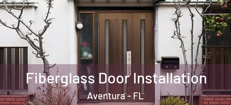  Fiberglass Door Installation Aventura - FL