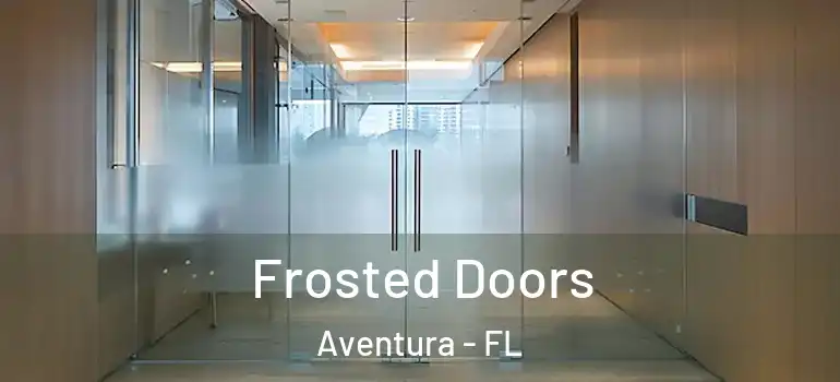  Frosted Doors Aventura - FL