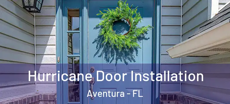  Hurricane Door Installation Aventura - FL