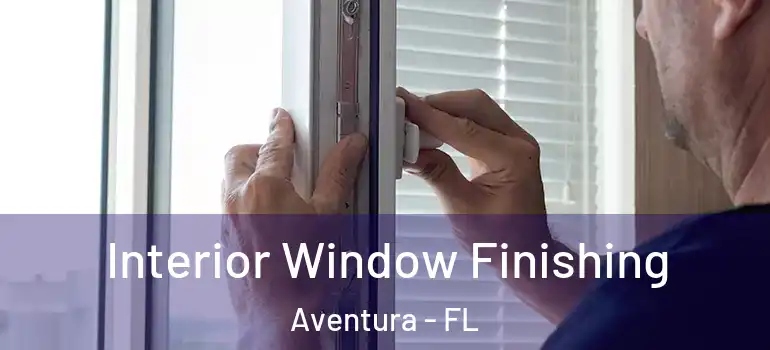  Interior Window Finishing Aventura - FL