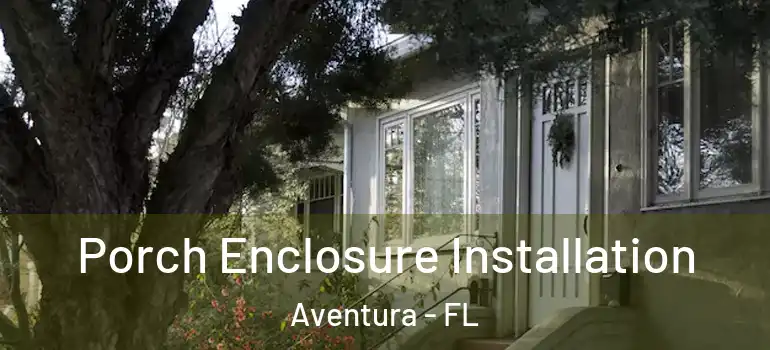  Porch Enclosure Installation Aventura - FL