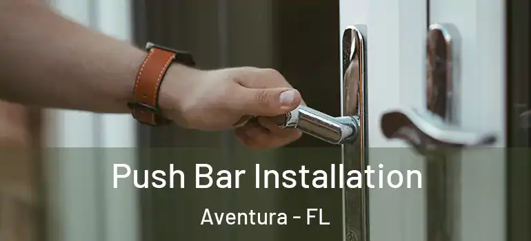  Push Bar Installation Aventura - FL
