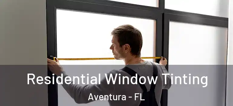  Residential Window Tinting Aventura - FL