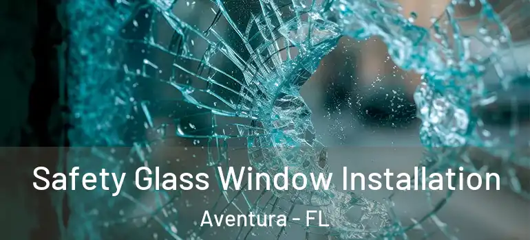  Safety Glass Window Installation Aventura - FL