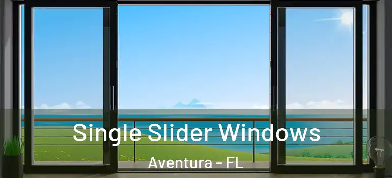  Single Slider Windows Aventura - FL