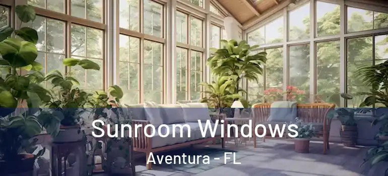  Sunroom Windows Aventura - FL