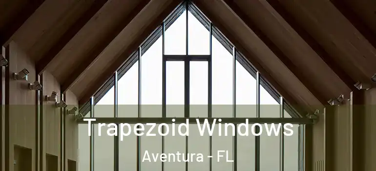  Trapezoid Windows Aventura - FL