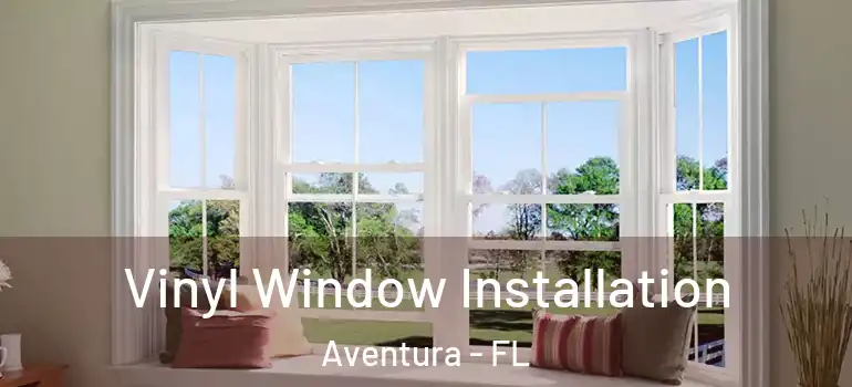  Vinyl Window Installation Aventura - FL