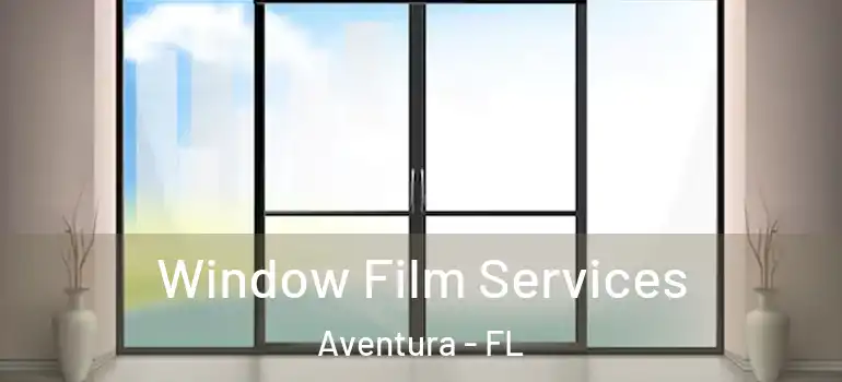  Window Film Services Aventura - FL