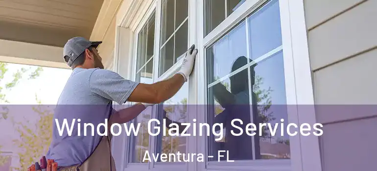  Window Glazing Services Aventura - FL