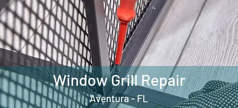  Window Grill Repair Aventura - FL