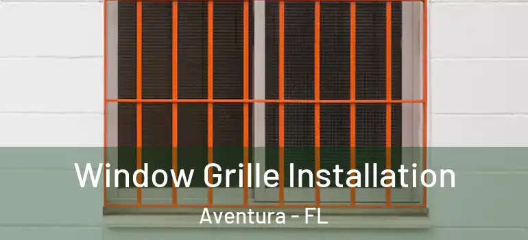  Window Grille Installation Aventura - FL