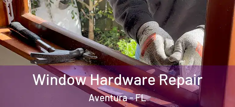  Window Hardware Repair Aventura - FL