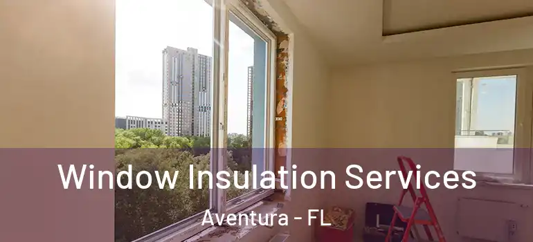  Window Insulation Services Aventura - FL