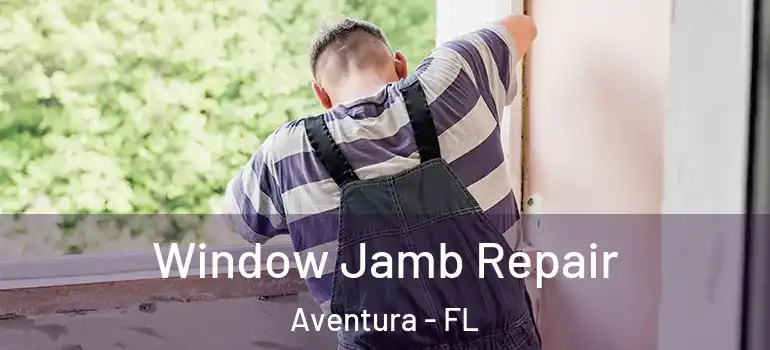  Window Jamb Repair Aventura - FL