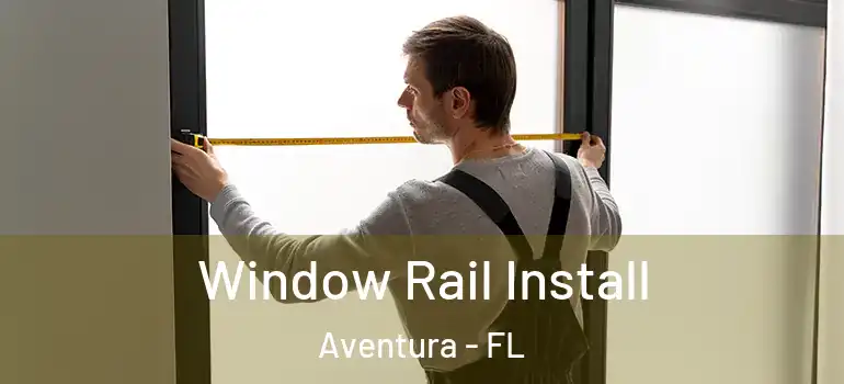  Window Rail Install Aventura - FL