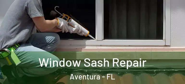  Window Sash Repair Aventura - FL