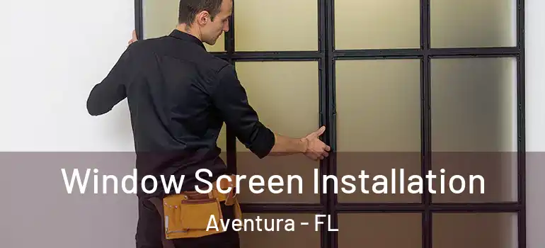  Window Screen Installation Aventura - FL